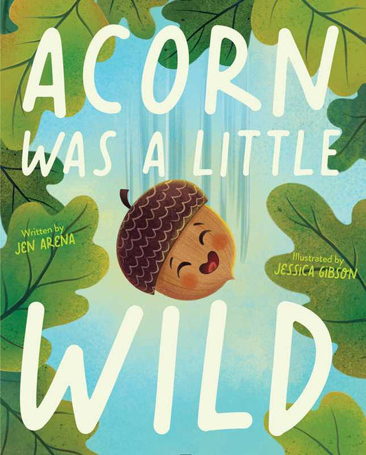 Acorn Was a Little Wild by Jen Arena: Hardcover; 40 pages / English