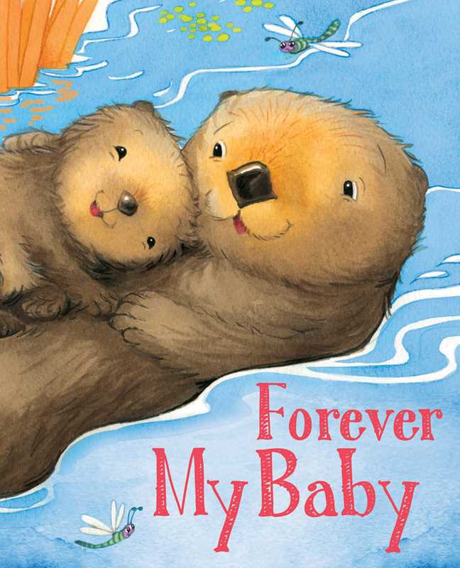 Forever My Baby by: Board Books; 20 pages / English